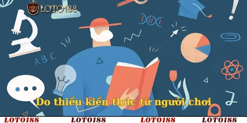 Do thiếu kiến thức từ người chơi