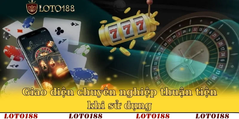 Giao diện chuyên nghiệp thuận tiện khi sử dụng