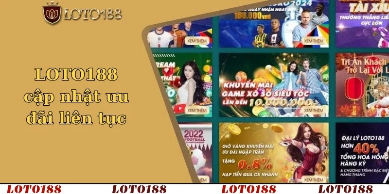 Loto188 cập nhật ưu đãi liên tục